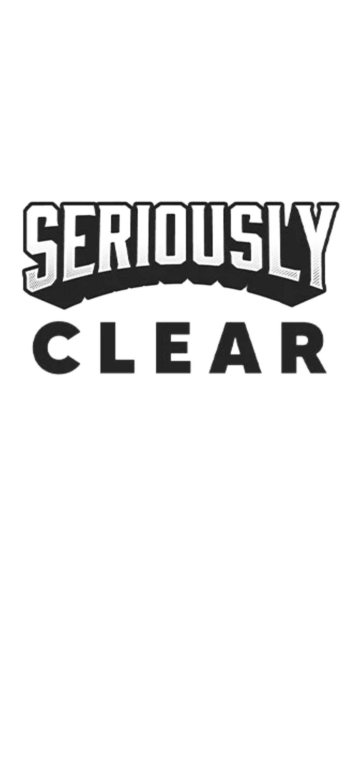 SERIOUSLY CLEAR